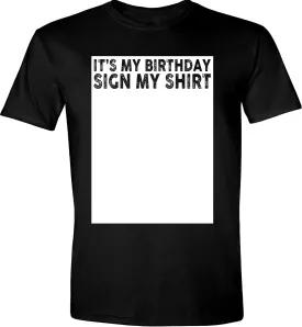 It's My Birthday Sign My Shirt Funny T-Shirt, Sarcastic Saying Humor Joke Gifts Party Mens Womens T Shirt